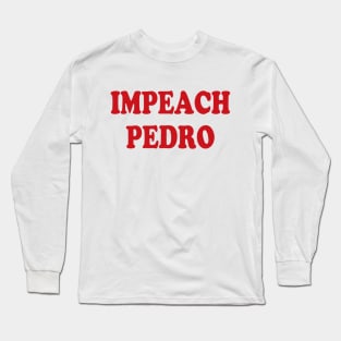 Impeach Pedro Long Sleeve T-Shirt